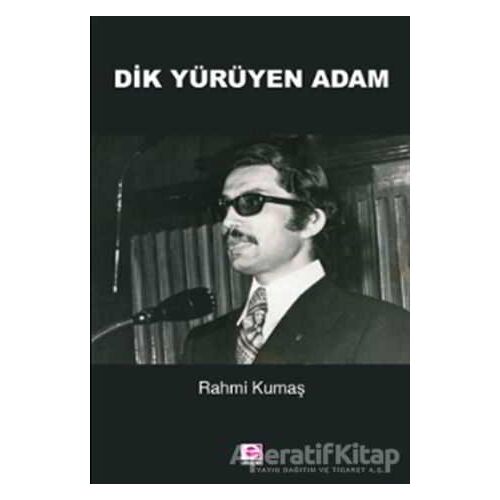 Dik Yürüyen Adam - Rahmi Kumaş - E Yayınları