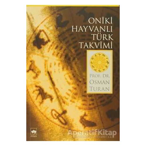 Oniki Hayvanlı Türk Takvimi - Osman Turan - Ötüken Neşriyat