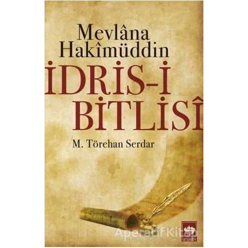 Mevlana Hakimüddin İdris-i Bitlisi - M. Törehan Serdar - Ötüken Neşriyat