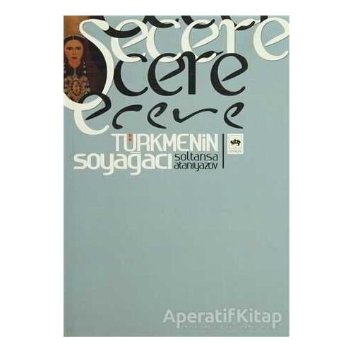 Şecere - Soltanşa Atanıyazov - Ötüken Neşriyat