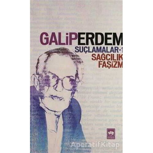 Suçlamalar - 1 Sağcılık, Faşizm - Galip Erdem - Ötüken Neşriyat