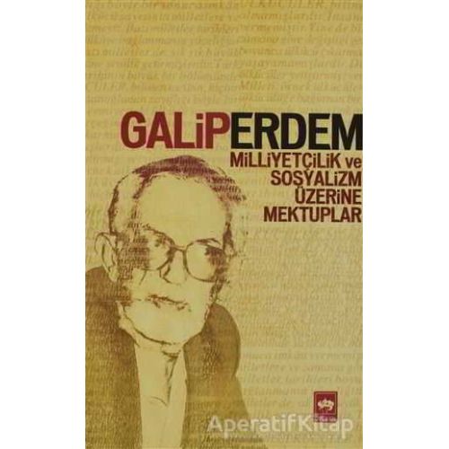 Milliyetçilik ve Sosyalizm Üzerine Mektuplar - Galip Erdem - Ötüken Neşriyat