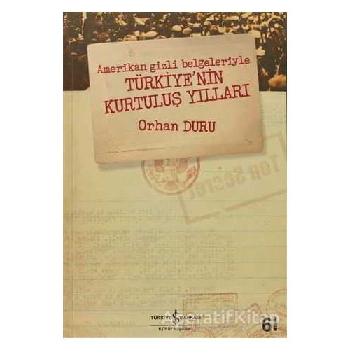 Amerikan Gizli Belgeleriyle Türkiye’nin Kurtuluş Yılları - Orhan Duru - İş Bankası Kültür Yayınları