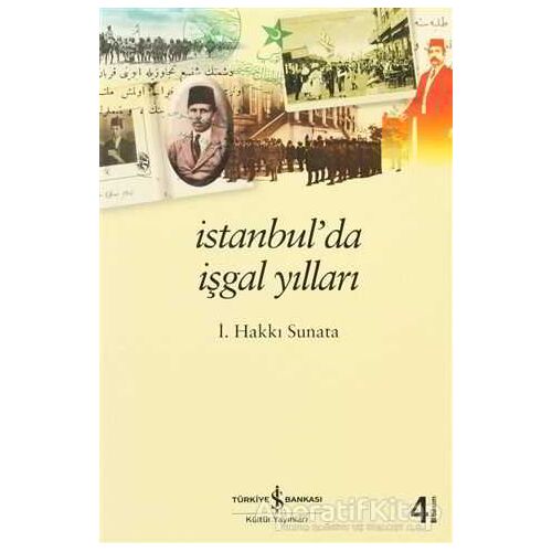 İstanbul’da İşgal Yılları - İ. Hakkı Sunata - İş Bankası Kültür Yayınları
