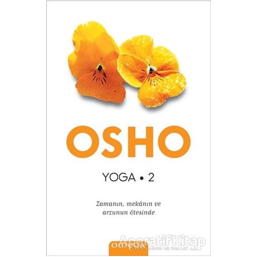 Yoga 2 - Zamanın, Mekanın ve Arzunun Ötesinde - Osho (Bhagwan Shree Rajneesh) - Omega