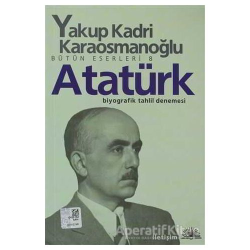 Atatürk - Yakup Kadri Karaosmanoğlu - İletişim Yayınevi