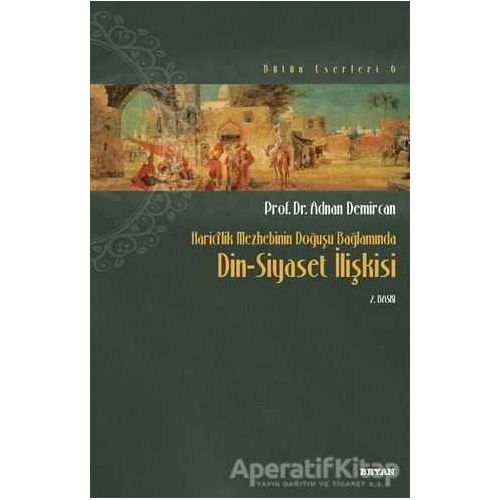 Haricilik Mezhebinin Doğuşu Bağlamında Din Siyaset İlişkisi - Kolektif - Beyan Yayınları