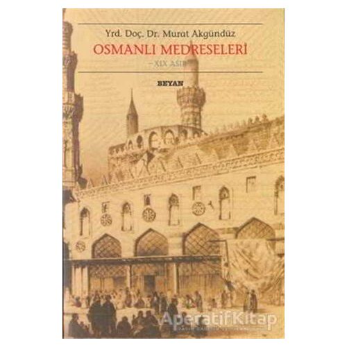 Osmanlı Medreseleri - Murat Akgündüz - Beyan Yayınları