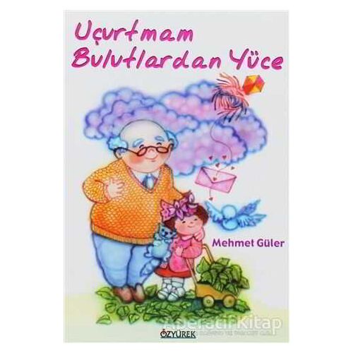Uçurtmam Bulutlardan Yüce - Mehmet Güler - Özyürek Yayınları