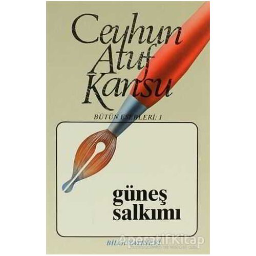 Güneş Salkımı Bütün Eserleri 1 - Ceyhun Atuf Kansu - Bilgi Yayınevi