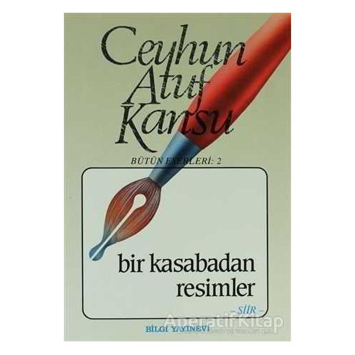 Bir Kasabadan Resimler - Ceyhun Atuf Kansu - Bilgi Yayınevi