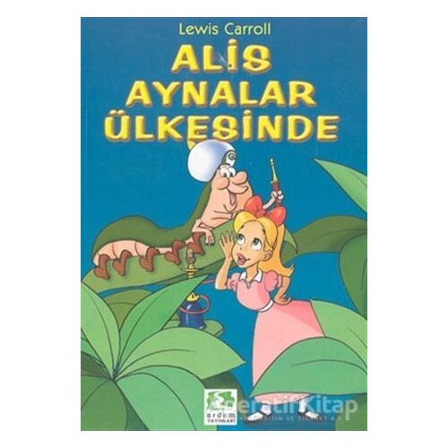 Alis Aynalar Ülkesinde - Lewis Carroll - Erdem Çocuk