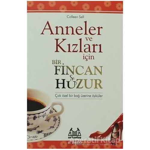 Anneler ve Kızları İçin Bir Fincan Huzur - Colleen Sell - Arkadaş Yayınları