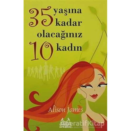 35 Yaşına Kadar Olacağınız 10 Kadın - Alison James - Arkadaş Yayınları