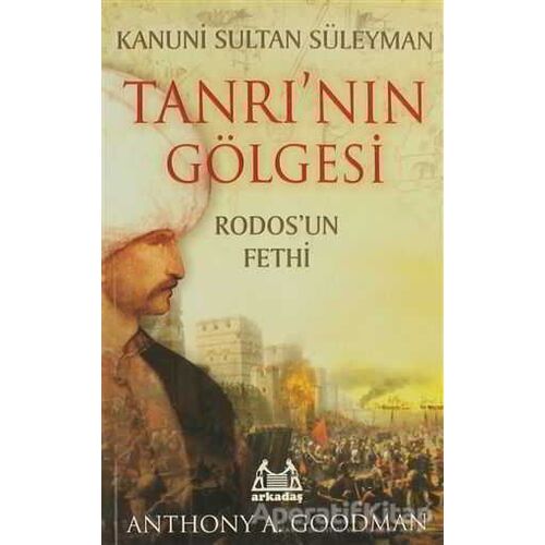 Kanuni Sultan Süleyman Tanrı’nın Gölgesi - Anthony A. Goodman - Arkadaş Yayınları