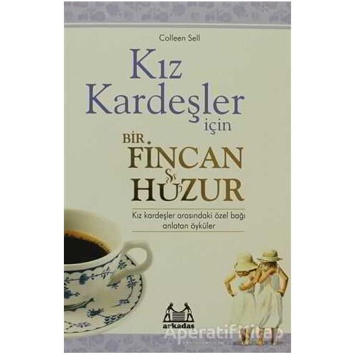 Kız Kardeşler İçin Bir Fincan Huzur - Colleen Sell - Arkadaş Yayınları
