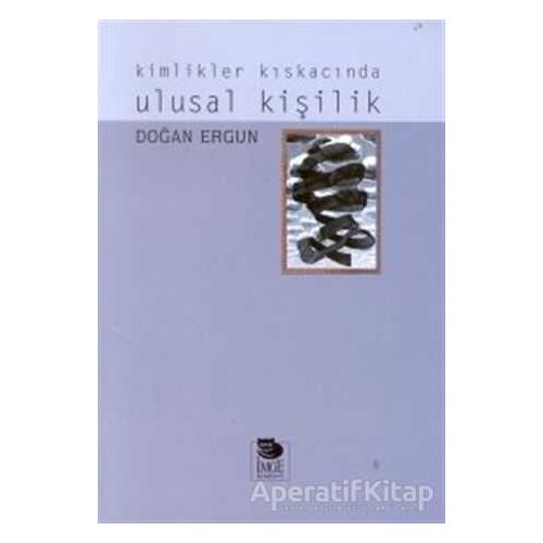 Kimlikler Kıskacında Ulusal Kişilik - Doğan Ergun - İmge Kitabevi Yayınları