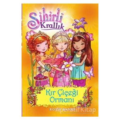 Sihirli Krallık 13. Kitap: Kır Çiçeği Ormanı - Rosie Banks - Doğan Egmont Yayıncılık