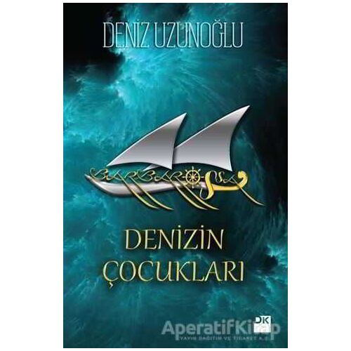 Barbarossa : Denizin Çocukları - Deniz Uzunoğlu - Doğan Kitap