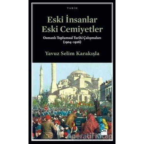 Eski İnsanlar Eski Cemiyetler - Yavuz Selim Karakışla - Doğan Kitap