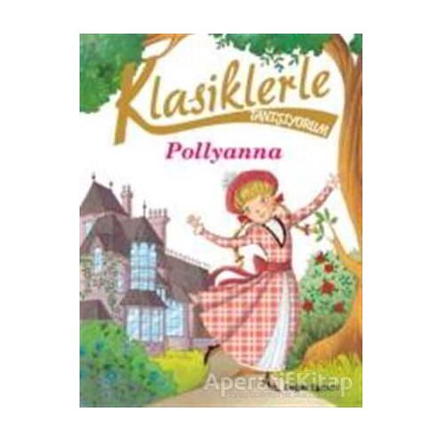 Klasiklerle Tanışıyorum- Pollyanna - Sabina Colloredo - Doğan Egmont Yayıncılık