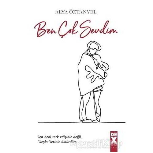 Ben Çok Sevdim - Alya Öztanyel - Dex Yayınevi