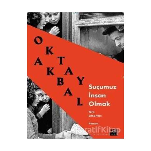 Suçumuz İnsan Olmak - Oktay Akbal - Doğan Kitap