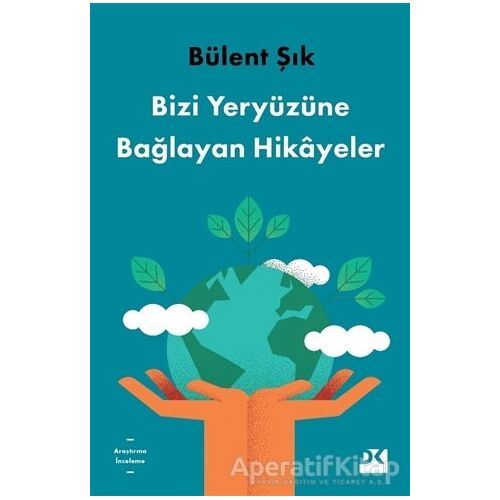 Bizi Yeryüzüne Bağlayan Hikayeler - Bülent Şık - Doğan Kitap