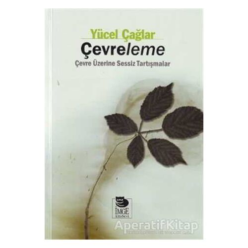 Çevreleme Çevre Üzerine Sessiz Tartışmalar - Yücel Çağlar - İmge Kitabevi Yayınları