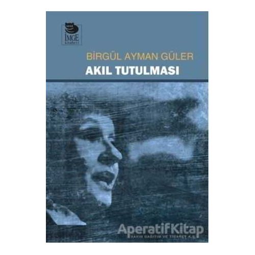 Akıl Tutulması - Birgül Ayman Güler - İmge Kitabevi Yayınları