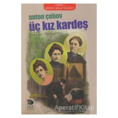 Üç Kız Kardeş - Anton Çehov - İmge Kitabevi Yayınları
