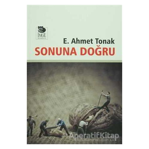 Sonuna Doğru - E. Ahmet Tonak - İmge Kitabevi Yayınları