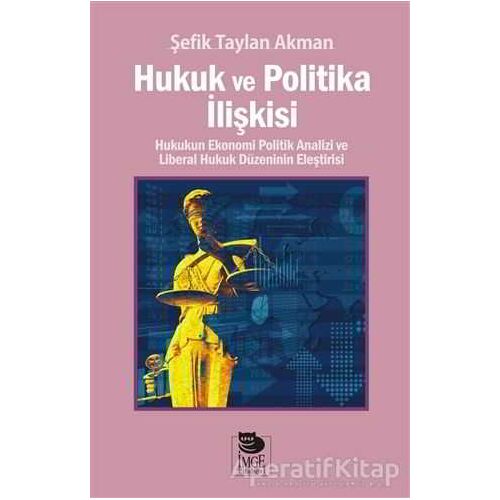 Hukuk ve Politika İlişkisi - Şefik Taylan Akman - İmge Kitabevi Yayınları