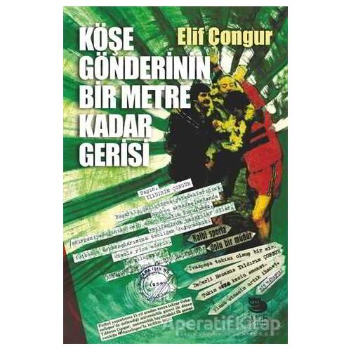 Köşe Gönderinin Bir Metre Kadar Gerisi - Elif Çongur - İmge Kitabevi Yayınları