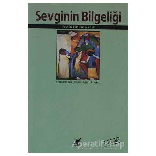 Sevginin Bilgeliği - Alain Finkielkraut - Ayrıntı Yayınları