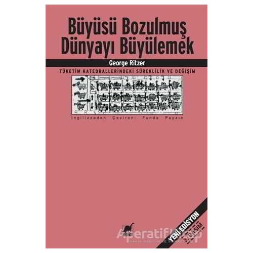 Büyüsü Bozulmuş Dünyayı Büyülemek - George Ritzer - Ayrıntı Yayınları