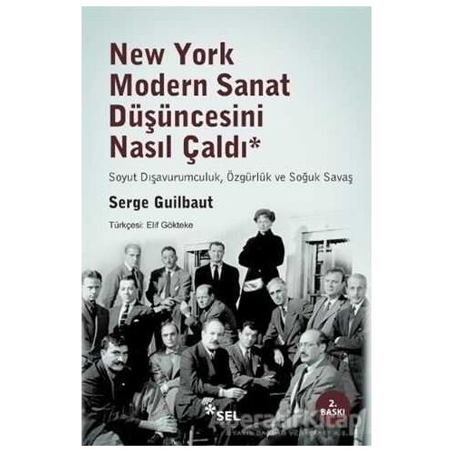 New York Modern Sanat Düşüncesini Nasıl Çaldı - Serge Guilbaut - Sel Yayıncılık