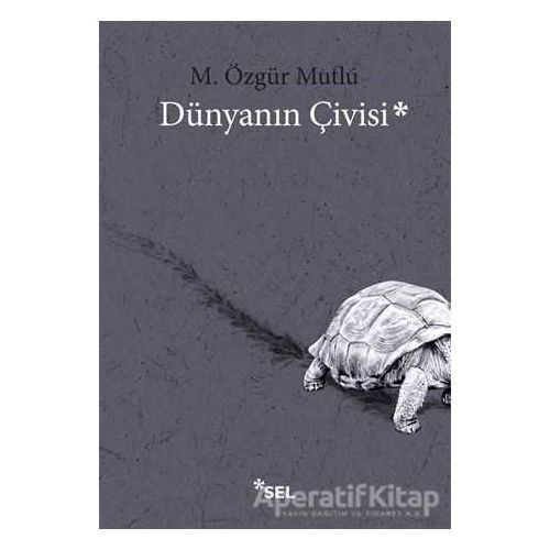 Dünyanın Çivisi - M. Özgür Mutlu - Sel Yayıncılık