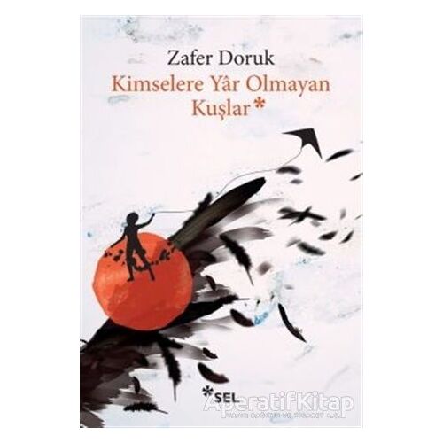 Kimselere Yar Olmayan Kuşlar - Zafer Doruk - Sel Yayıncılık