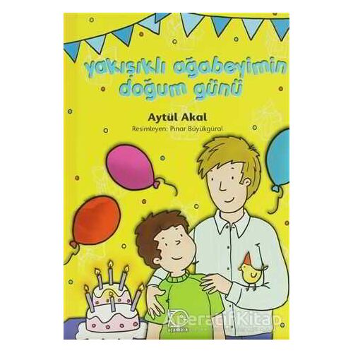 Yakışıklı Ağabeyimin Doğum Günü - Aytül Akal - Uçanbalık Yayıncılık