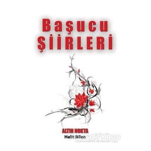 Başucu Şiirleri - Halit Bilen - Altın Nokta Basım Yayın