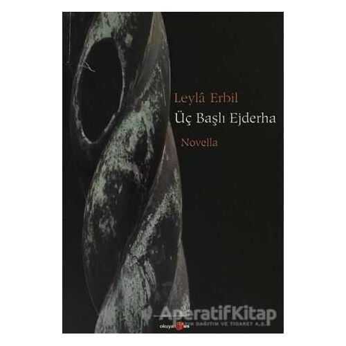 Üç Başlı Ejderha - Leyla Erbil - Okuyan Us Yayınları