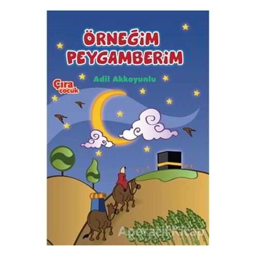 Örneğim Peygamberim - Adil Akkoyunlu - Çıra Çocuk Yayınları