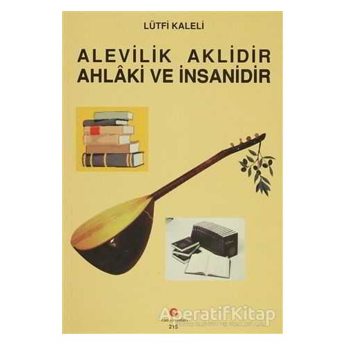 Alevilik Aklidir Ahlaki ve İnsanidir - Lütfi Kaleli - Can Yayınları (Ali Adil Atalay)