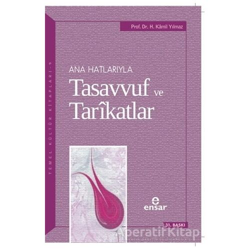 Ana Hatlarıyla Tasavvuf ve Tarikatlar - H. Kamil Yılmaz - Ensar Neşriyat
