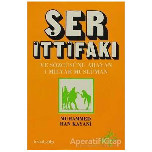 Ser İttifakı ve Sözcüsünü Arayan 1 Milyar Müslüman - Muhammed Han Kayani - İnkılab Yayınları