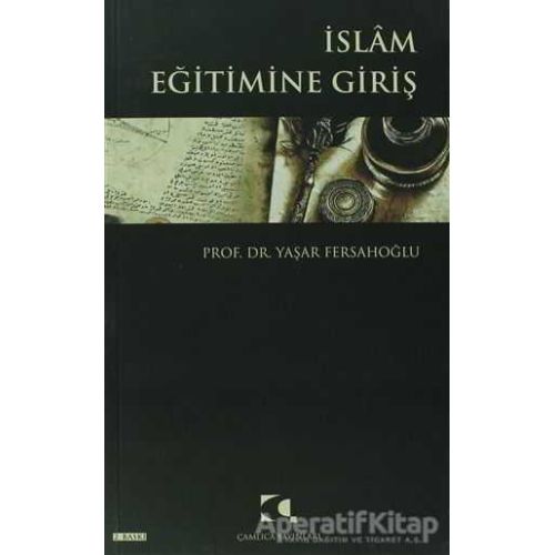 İslam Eğitimine Giriş - Yaşar Fersahoğlu - Çamlıca Yayınları