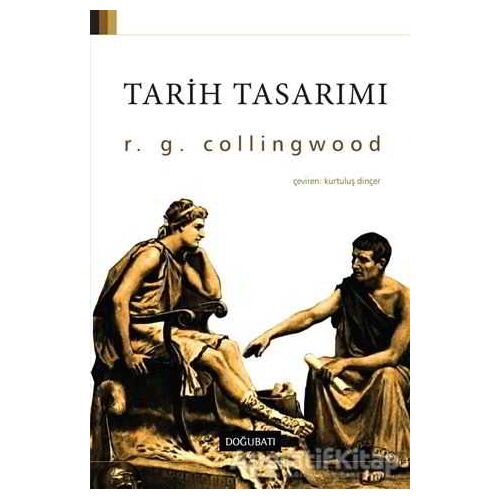 Tarih Tasarımı - R. G. Collingwood - Doğu Batı Yayınları