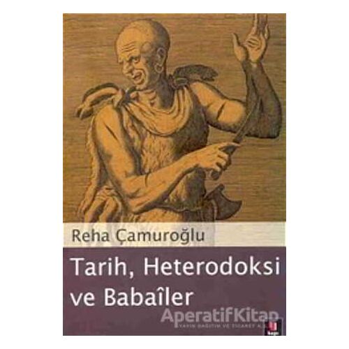 Tarih, Heterodoksi ve Babailer - Reha Çamuroğlu - Kapı Yayınları