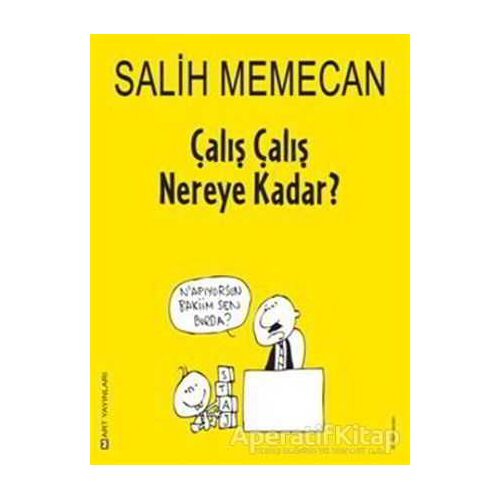 Çalış Çalış Nereye Kadar? - Salih Memecan - Mart Yayınları